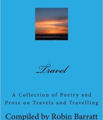 Travel – A Collection of Poetry and Prose on Travels and Travelling Compiled by Robin Barratt
