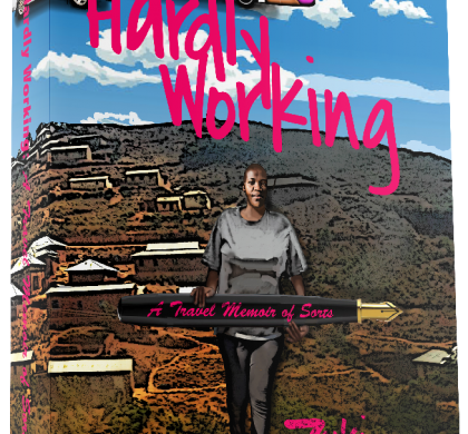 Hardly Working: A Travel Memoir of Sorts by Zukiswa Wanner