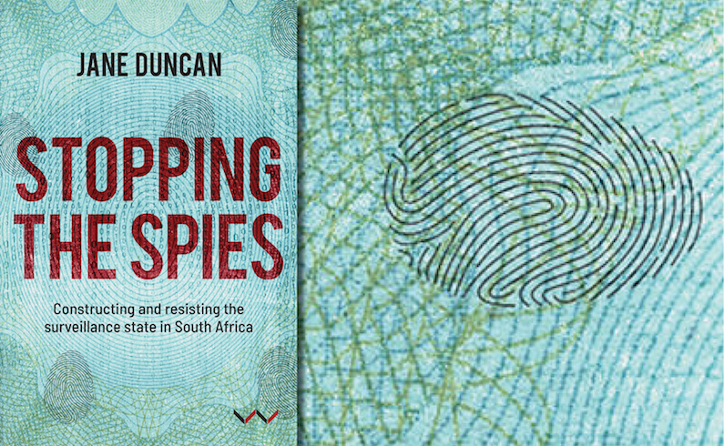 “Eerie Reminders of a Past We Thought We’d Put Behind Us”: Jane Duncan on (Her New Book on) State Surveillance in South Africa